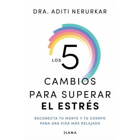 Los 5 Cambios Para Superar El EstrÃ©s: Reconecta Tu Mente Y Tu Cuerpo Para Una Vida MÃ¡s Relajada / The 5 Resets, (Paperback)