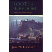 Roots of Freedom : A Primer on Modern Liberty [Hardcover - Used]