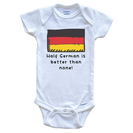 

Half German Is Better Than None Funny Germany Flag Baby Bodysuit 6-9 Months White