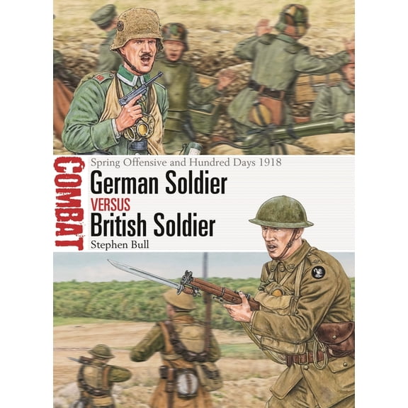 Combat: German Soldier vs British Soldier : Spring Offensive and Hundred Days 1918 (Series #78) (Paperback)