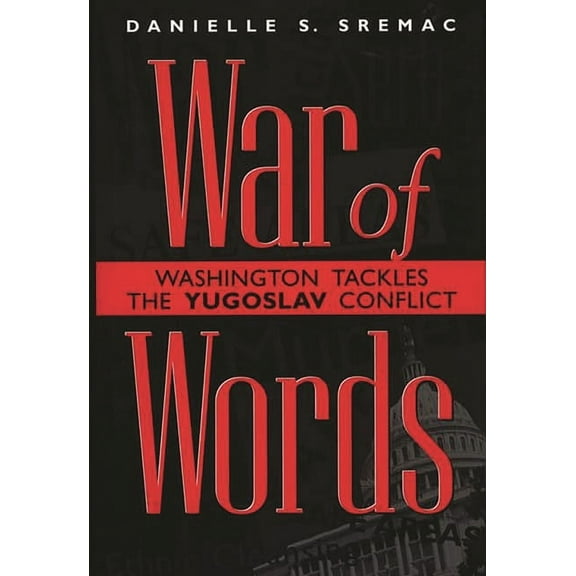 War of Words: Washington Tackles the Yugoslav Conflict, (Hardcover)