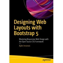 Designing Web Layouts with Bootstrap 5: Mastering Responsive Web Design with the Open Source CSS Framework, (Paperback)