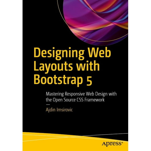 Designing Web Layouts with Bootstrap 5: Mastering Responsive Web Design with the Open Source CSS Framework, (Paperback)