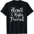 thumbnail image 1 of Inspirational Blessed & Highly Favored T-shirt. Family Faith, 1 of 3