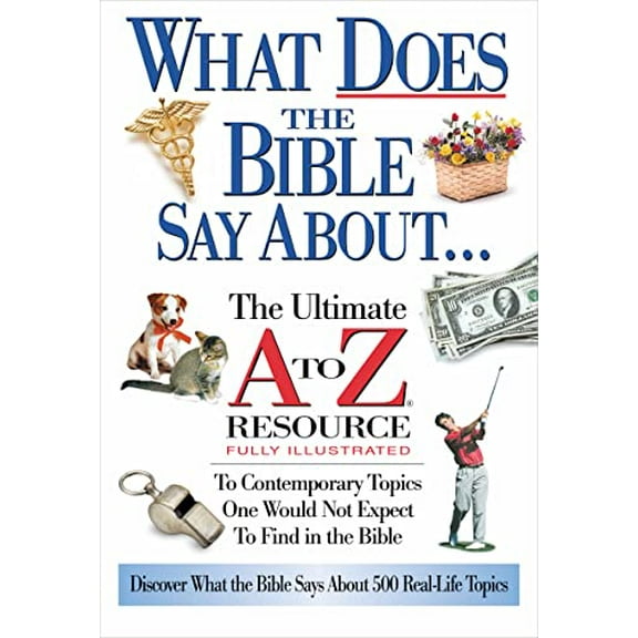 Pre-Owned The What Does the Bible Say about: The Ultimate A to Z Resource (Paperback) 0785242708 9780785242703