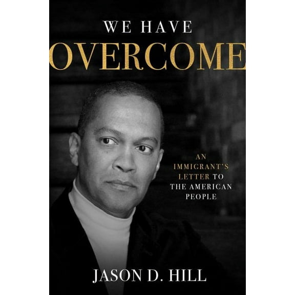 We Have Overcome : An Immigrant's Letter to the American People (Hardcover)