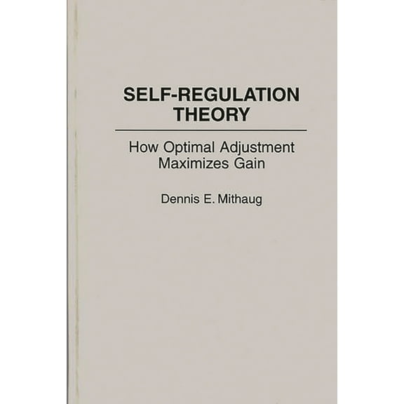 Contributions in Economics and Economic Self-Regulation Theory: How Optimal Adjustment Maximizes Gain, (Hardcover)