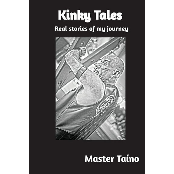 Kinky Tales: Real stories of my journey, (Paperback)