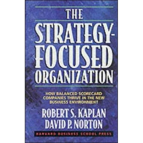 Pre-Owned The Strategy-Focused Organization: How Balanced Scorecard Companies Thrive in the New Business Environment (Hardcover) 1578512506 9781578512508