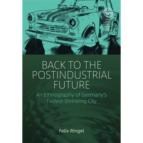 Pre-Owned Easa: Back to the Postindustrial Future: An Ethnography of Germany's Fastest-Shrinking City (Paperback)