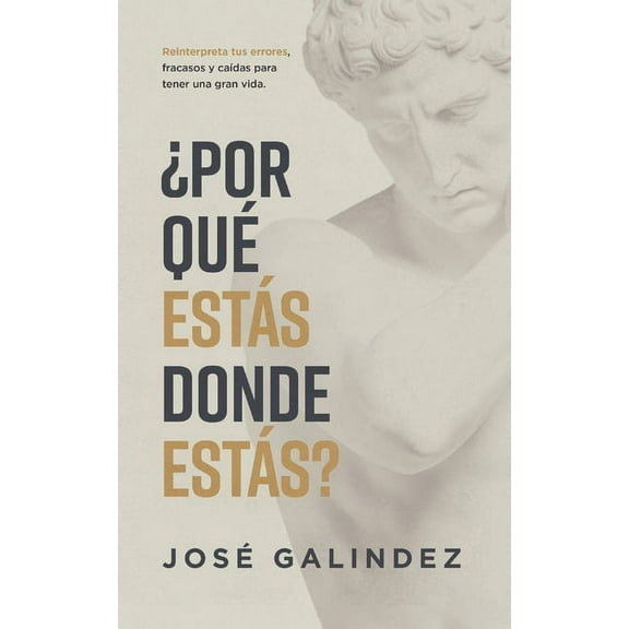 ¿Por qué estás donde estás?: Reinterpreta tus errores, fracasos y caÃdas para tener una mejor vida., (Paperback)