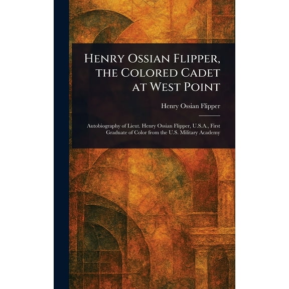 Henry Ossian Flipper, the Colored Cadet at West Point, (Hardcover)