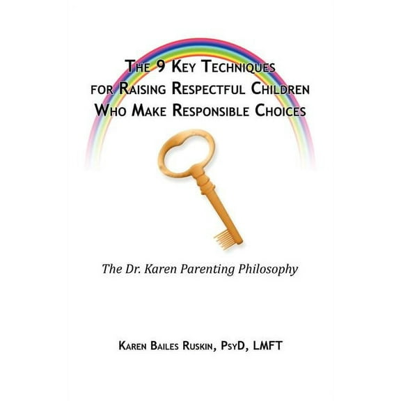 The 9 Key Techniques For Raising Respectful Children Who Make Responsible Choices, (Paperback)