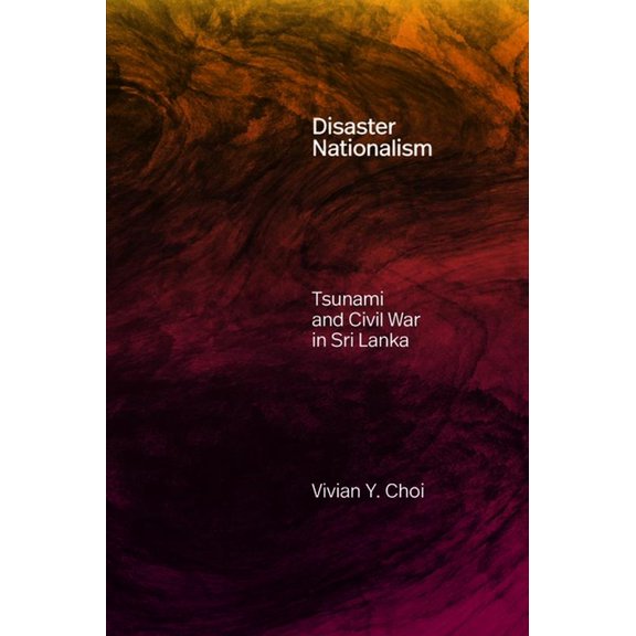Experimental Futures Disaster Nationalism: Tsunami and Civil War in Sri Lanka, (Hardcover)