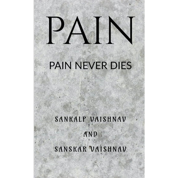 Pain: Pain Never Dies, (Paperback)