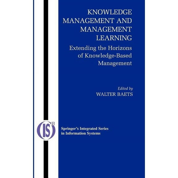Integrated Information Systems Knowledge Management and Management Learning:: Extending the Horizons of Knowledge-Based Management, Book 9, (Hardcover)