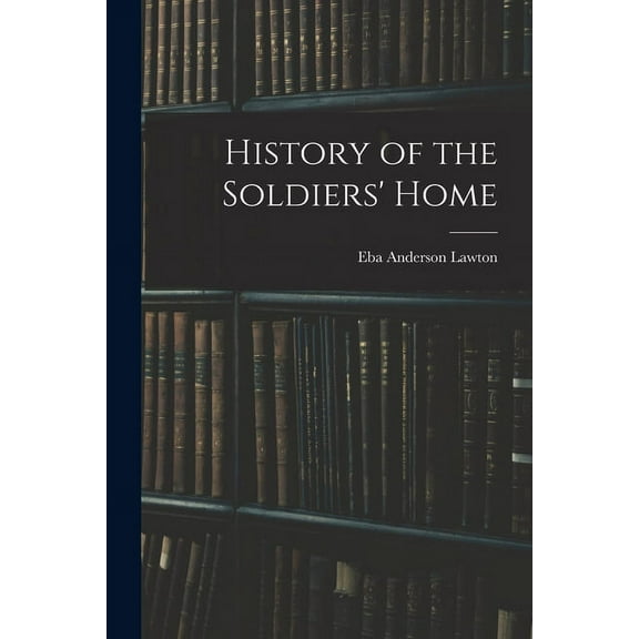 History of the Soldiers' Home (Paperback)
