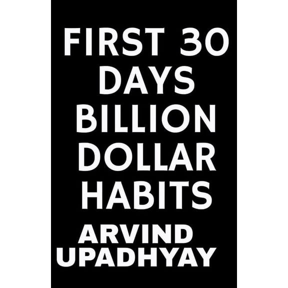 First 30 Days Billion Dollar Habits, (Paperback)