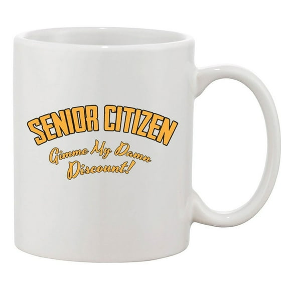 Senior Citizen Gimme My Damn Discount! Grandpa Funny DT White Coffee 11 Oz Mug