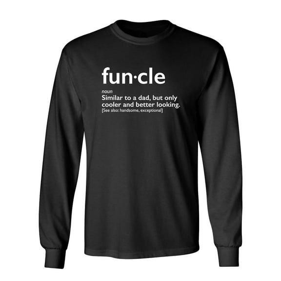 Fun-cle Similar To A Dad Only Cooler And Better Looking Handsom, Exceptional Sarcastic Novelty Gift Idea Adult Humor Funny Men's Long Sleeve Shirts