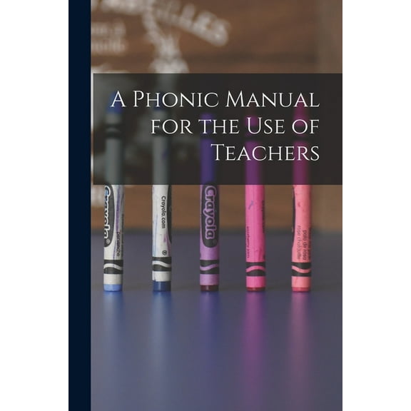 A Phonic Manual for the Use of Teachers [microform] (Paperback)