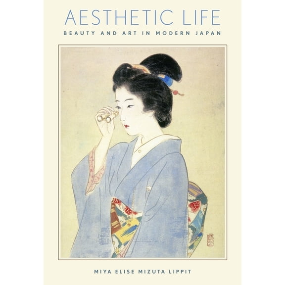 Harvard East Asian Monographs: Aesthetic Life: Beauty and Art in Modern Japan (Hardcover)