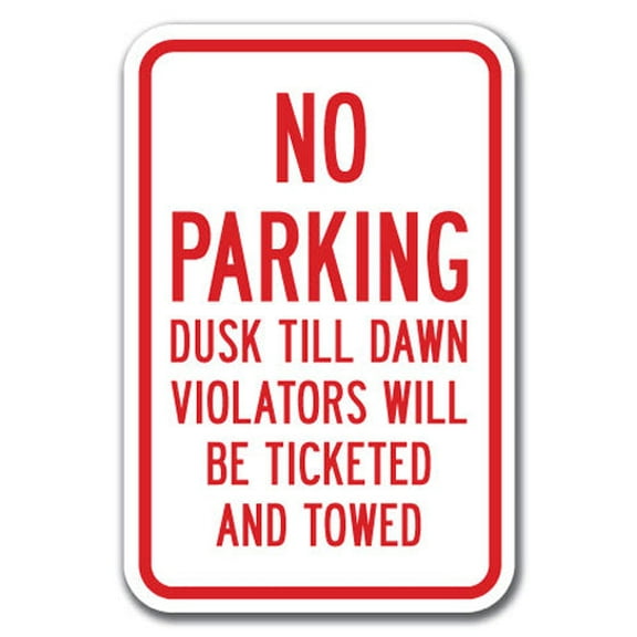 No Parking Dusk Till Dawn Violators Will Be Ticketed And Towed Sign 12" x 18" Heavy Gauge Aluminum Signs