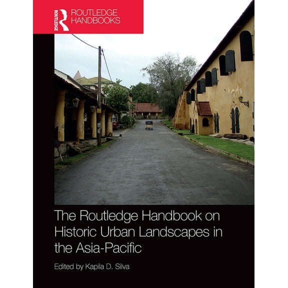 Routledge International Handbooks The Routledge Handbook on Historic Urban Landscapes in the Asia-Pacific, (Paperback)