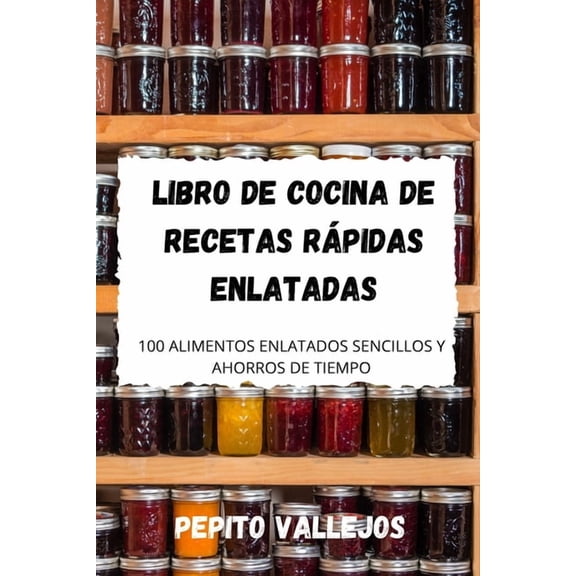 Libro de Cocina de Recetas Rápidas Enlatadas, (Paperback)
