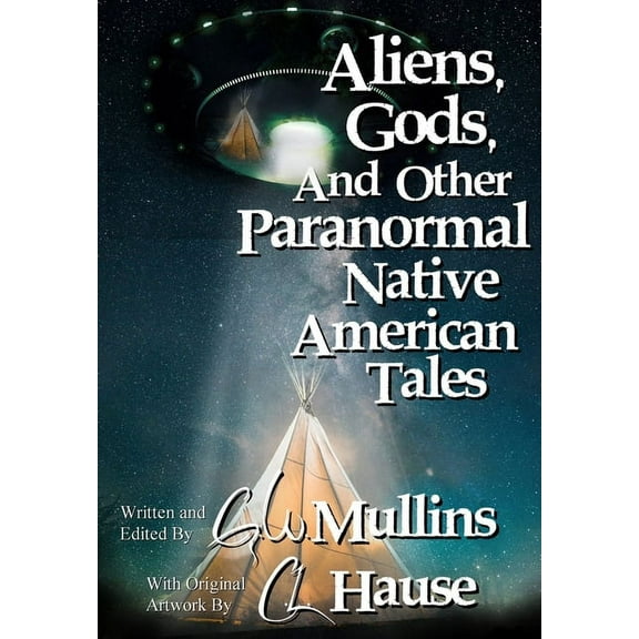 Native American Tales Aliens, Gods, and other Paranormal Native American Tales, Book 1, (Hardcover)
