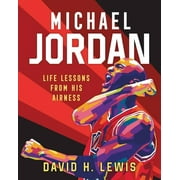 Michael Jordan: Life Lessons from His Airness -- David H. Lewis