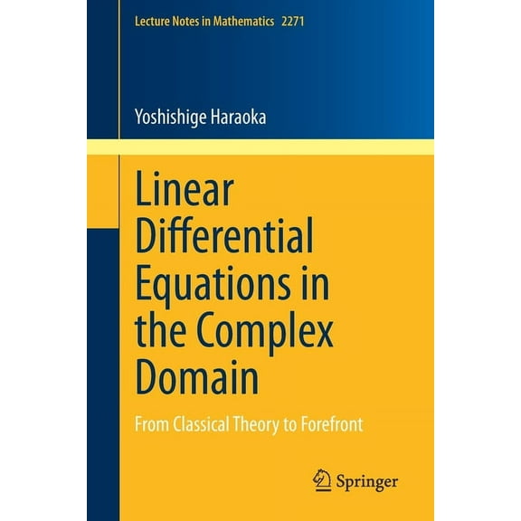 Lecture Notes in Mathematics Linear Differential Equations in the Complex Domain: From Classical Theory to Forefront, Book 2271, (Paperback)