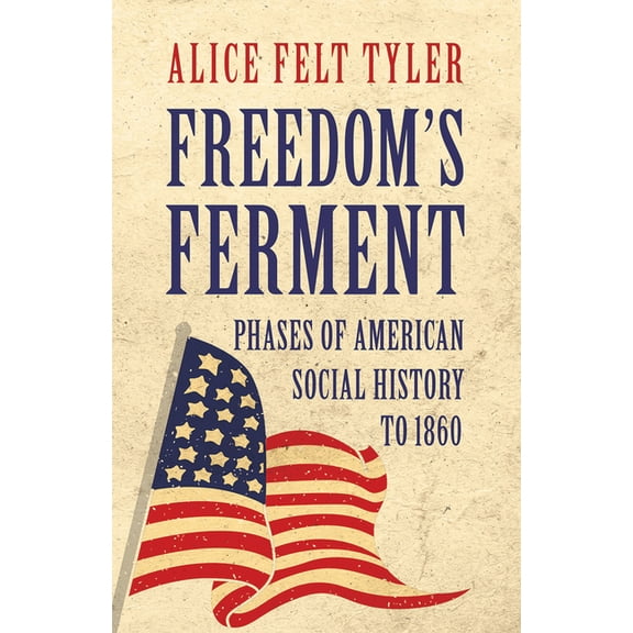 Freedom's Ferment - Phases of American Social History to 1860, (Hardcover)