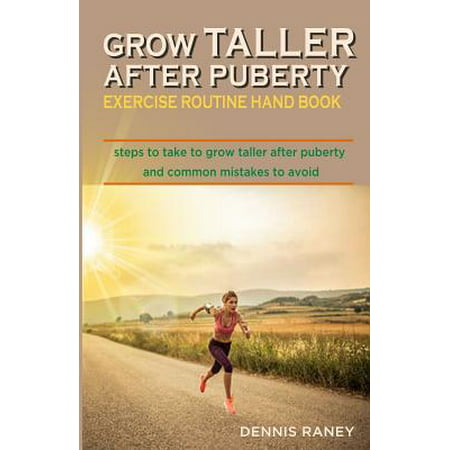 Grow Taller After Puberty Exercise Routine Hand Book : Steps to Take to Grow Taller After Puberty and Common Mistakes to (Best Stretching Exercises To Grow Taller)
