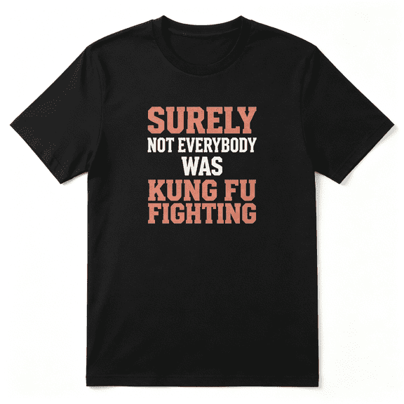 Surely Not Everybody Kung Fu Fighting Retro Graphic Tee for Men and Women, Witty Party Cotton Short Sleeves T-Shirt