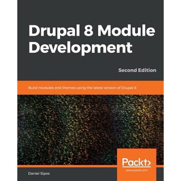 Pre-Owned Drupal 8 Module Development : Build Modules and Themes Using the Latest Version of Drupal 8, 2nd Edition (Paperback) 9781789612363