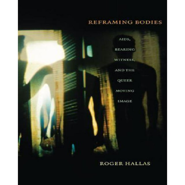 Reframing Bodys: Aides, Témoin, et l'Image en Mouvement Queer