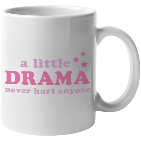 

A Little Drama Never Hurt Anyone Girl Quote Sassy Girls Merch Gift White 11oz Ceramic Mug