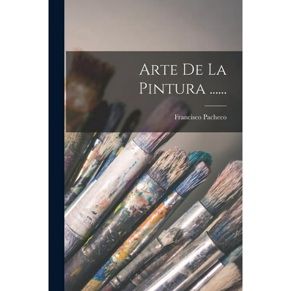 Arte De La Pintura ......, (Paperback)