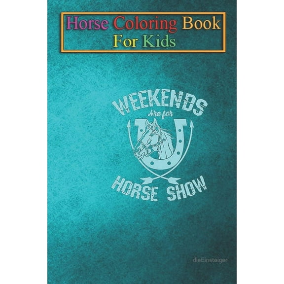 Horse Coloring Book For Kids: Horses Weekends Are For Horse Show Animal Coloring Book - For Kids Aged 3-8 (Fun Activities Books) (Paperback)