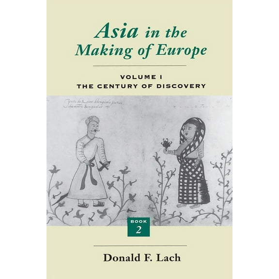 Asia in the Making of Europe Asia in the Making of Europe, Volume I: The Century of Discovery. Book 2., Book I, (Paperback)