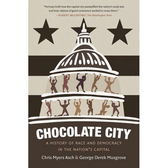 Chocolate City: A History of Race and Democracy in the Nation's Capital, (Paperback)