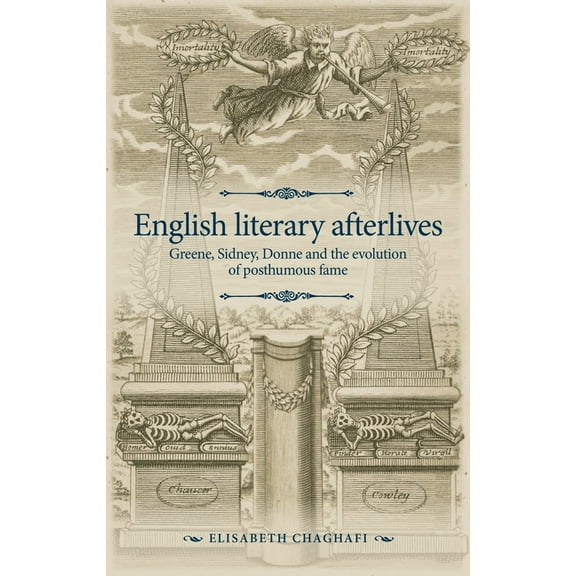 Manchester Spenser English Literary Afterlives: Greene, Sidney, Donne and the Evolution of Posthumous Fame, (Hardcover)