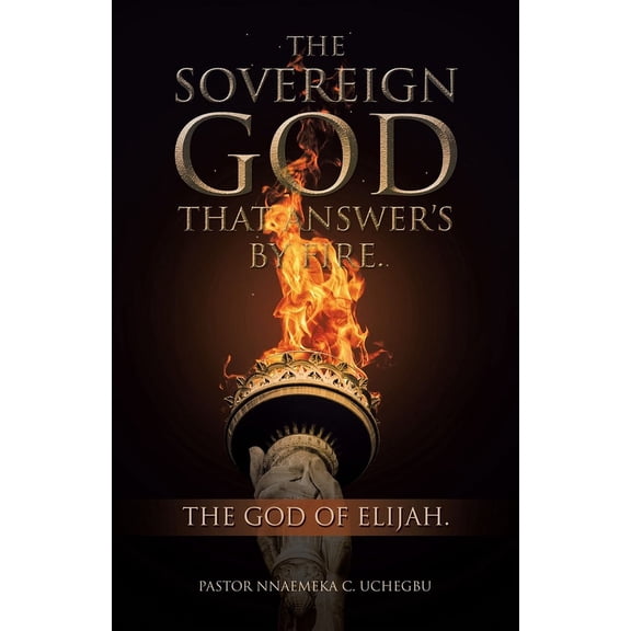 The Sovereign God That Answer's by Fire.: The God of Elijah., (Paperback)