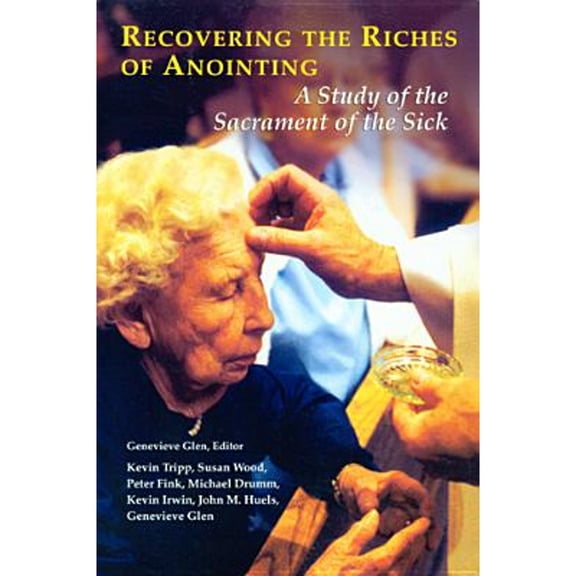 Pre-Owned Recovering the Riches of Anointing: A Study of the Sacrament of the Sick (Paperback) 0814627757 9780814627754