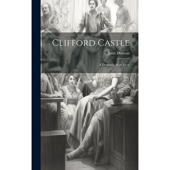 Clifford Castle: A Dramatic After Piece (Hardcover)