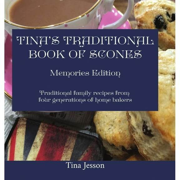 Tina's Traditional Book of Scones: Traditional family recipes from four generations of home bakers, (Hardcover)