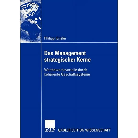 Das Management Strategischer Kerne: Wettbewerbsvorteile Durch KohÃ¤rente GeschÃ¤ftssysteme, (Paperback)