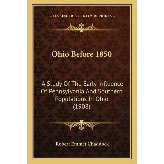 Ohio Before 1850: A Study Of The Early Influence Of Pennsylvania And Southern Populations In Ohio (1908) (Paperback)