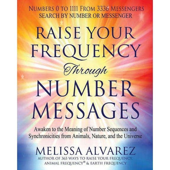 Raise Your Frequency Through Number Messages: Awaken to the Meaning of Number Sequences and Synchronicities from Animals, (Paperback)